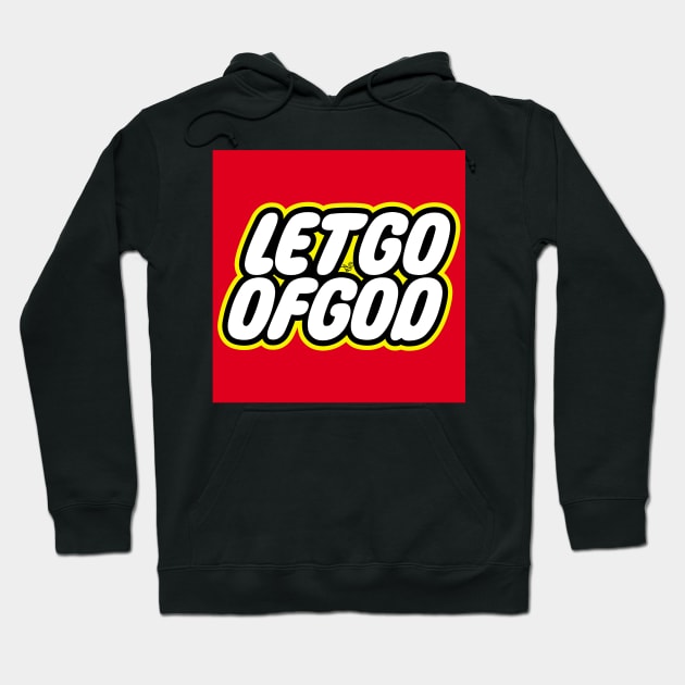 Let Go of God by Tai's Tees Hoodie by TaizTeez